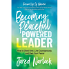 Becoming a Peaceful Powered Leader: How to Shed Fear, Live Courageously, and Own Your Peace - Paperback