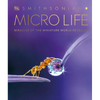 Micro Life: Miracles of the Miniature World Revealed - Hardcover