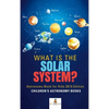 What is The Solar System? Astronomy Book for Kids 2019 Edition Children's Astronomy Books - Hardcover
