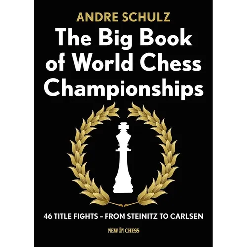 The Big Book of World Chess Championships: 46 Title Fights - From Steinitz to Carlsen - Paperback