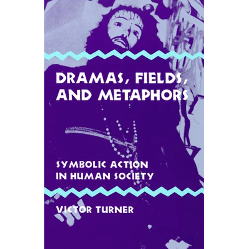 Dramas, Fields, and Metaphors: Symbolic Action in Human Society - Paperback