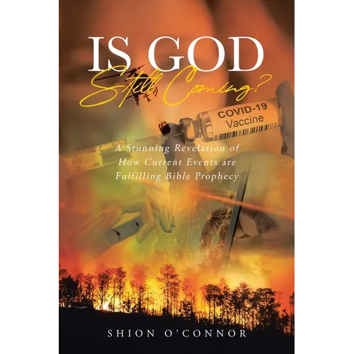 Is God Still Coming?: A Stunning Revelation of How Current Events are Fulfilling Bible Prophecy - Paperback