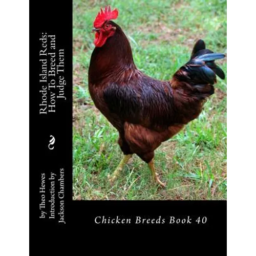 Rhode Island Reds: How To Breed and Judge Them: Chicken Breeds Book 40 - Paperback