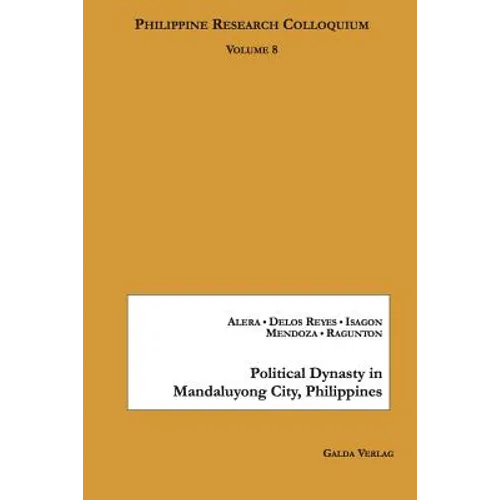 Political Dynasty in Mandaluyong City, Philippines: Philippine Research Colloquium Volume 8 - Paperback