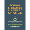School Libraries in a Time of Change: How to Survive and Thrive - Paperback