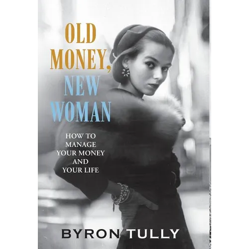 Old Money, New Woman: How To Manage Your Money and Your Life - Hardcover