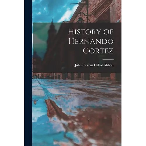History of Hernando Cortez - Paperback