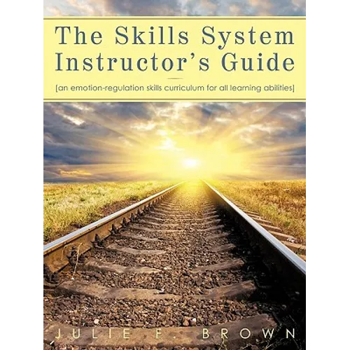 The Skills System Instructor's Guide: An Emotion-Regulation Skills Curriculum for all Learning Abilities - Paperback