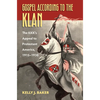 Gospel According to the Klan: The Kkk's Appeal to Protestant America, 1915-1930 - Paperback
