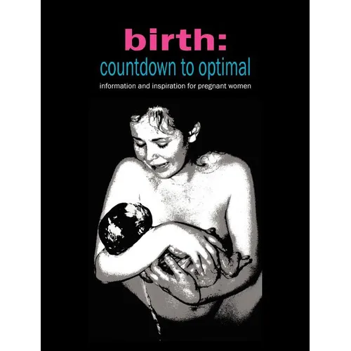Birth: Countdown to Optimal - Inspiration and Information for Pregnant Women - Paperback