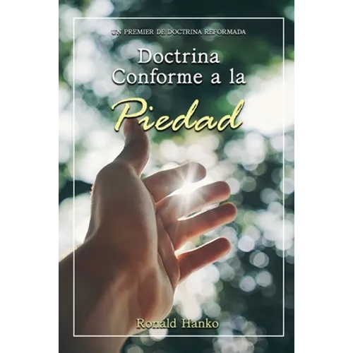 Doctrina Conforme a la Piedad: Un Premier de Doctrina Reformada - Paperback