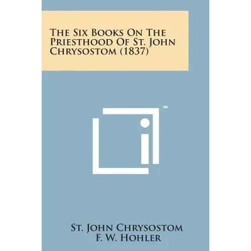 The Six Books on the Priesthood of St. John Chrysostom (1837) - Paperback