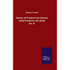 History of Friedrich the Second called Frederich the Great: Vol. III - Hardcover
