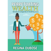 Perpetuating Wealth: Secrets to Longevity in Small Business - Hardcover