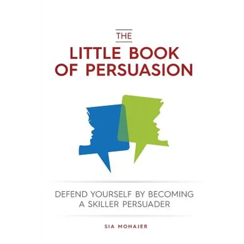 The Little Book of Persuasion: Defend Yourself by Becoming a Skilled Persuader - Paperback