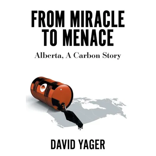 From Miracle to Menace: Alberta, A Carbon Story - Paperback
