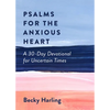 Psalms for the Anxious Heart: A 30-Day Devotional for Uncertain Times - Paperback