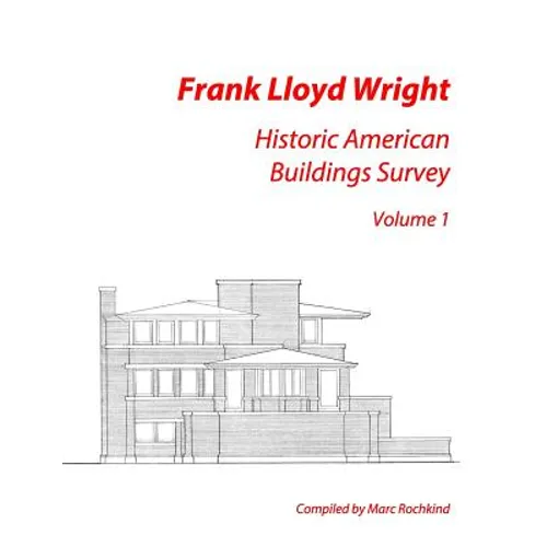Frank Lloyd Wright: Historic American Buildings Survey, Volume 1 - Paperback