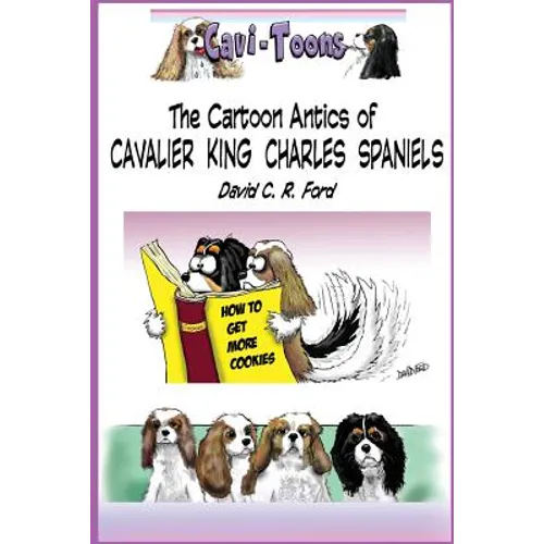 Cavi-Toons: The Cartoon Antics of Cavalier King Charles Spaniels: The Humorous Side of Two Cavaliers - Paperback