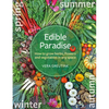 Edible Paradise: How to Grow Herbs, Flowers, Vegetables and Fruit in Any Space - Paperback