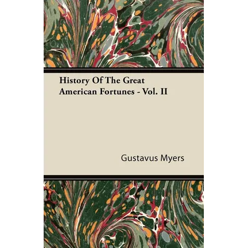 History of the Great American Fortunes - Vol. II - Paperback