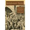 Melodramatic Tactics: Theatricalized Dissent in the English Marketplace, 1800-1885 - Hardcover
