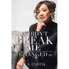It Didn't Break Me: It Changed Me - Paperback