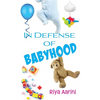 In Defense of Babyhood - Paperback