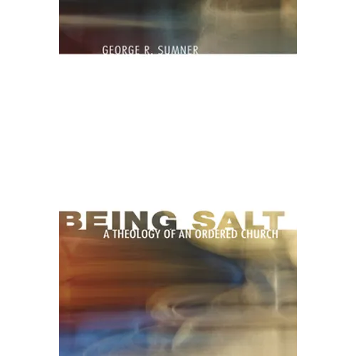 Being Salt: A Theology of an Ordered Church - Hardcover