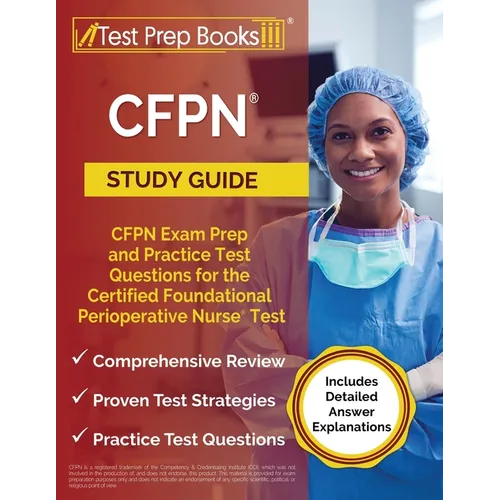 CFPN Study Guide: CFPN Exam Prep and Practice Test Questions for the Certified Foundational Perioperative Nurse Test [Includes Detailed Answer Explana - Paperback