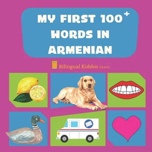 My First 100 Words In Armenian: Language Educational Gift Book For Babies, Toddlers & Kids Ages 1 - 3: Learn Essential Basic Vocabulary Words: Transli - Paperback