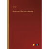 A Grammar of the Latin Language - Paperback