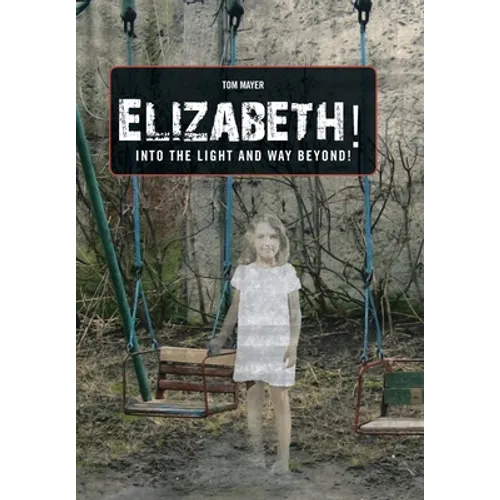 Elizabeth! into the Light and Way Beyond! - Hardcover