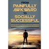 Social Anxiety: From Painfully Awkward To Socially Successful - How You Can Talk To Anyone Effortlessly, Communicate On A Personal Level, & Build Succ - Paperback