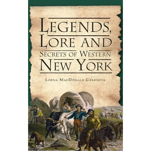 Legends, Lore and Secrets of Western New York - Hardcover