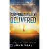 Supernaturally Delivered: A Practical Guide to Deliverance & Spiritual Warfare - Hardcover