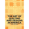 The Art of Quilting and Designs in America - Paperback