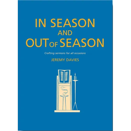 In Season and Out of Season: Crafting Sermons for All Occasions - Paperback