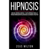 Hipnosis: Guía de Control Mental Y Auto Hipnosis Para La Transformación Influenciada de Manera Positiva - Paperback