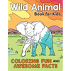 Wild Animal Book for Kids: Coloring Fun and Awesome Facts - Paperback