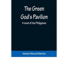 The Green God's Pavilion: A novel of the Philippines - Paperback