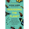 Rebugging the Planet: The Remarkable Things That Insects (and Other Invertebrates) Do and Why We Need to Love Them More - Paperback