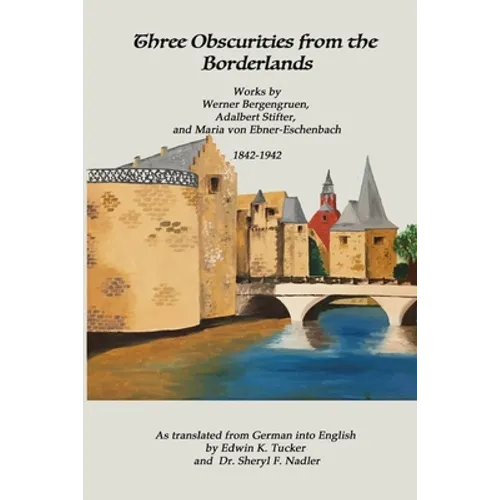 Three Obscurities from the Borderlands: Works by Werner Bergengruen, Adalbert Stifter, and Maria von Ebner-Eschenbach 1842-1942 - Paperback