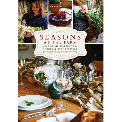 Seasons at the Farm: Year-Round Celebrations at the Elliott Homestead - Paperback