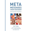 Meta Messages From Your Body: Discover the Cause of Disease and Why Your Body Doesn't Make Mistakes - Paperback
