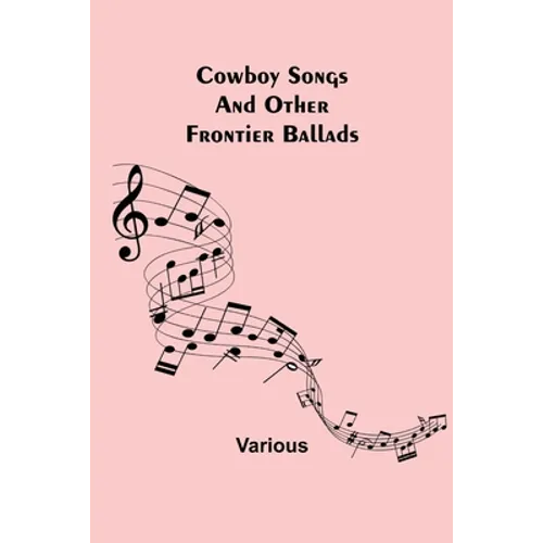 Cowboy Songs; And Other Frontier Ballads - Paperback