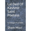 Lal Ded Of Kashmir Saint Poetess: A Catalogue of Lal Vakhs - Paperback