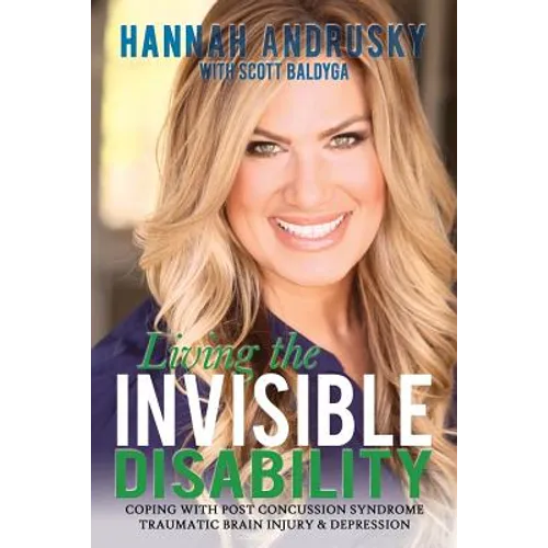 Living the Invisible Disability: Coping with Post Concussion Syndrome Traumatic Brain Injury & Depression - Paperback