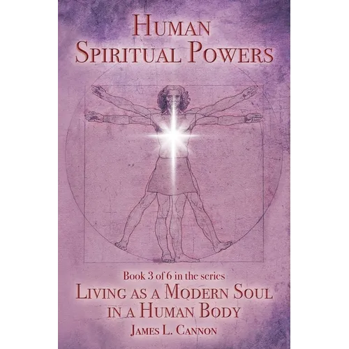 Human Spiritual Powers: The Operating Principles, Laws and Powers of the Human Soul - Paperback