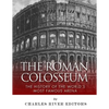 The Roman Colosseum: The History of the World's Most Famous Arena - Paperback